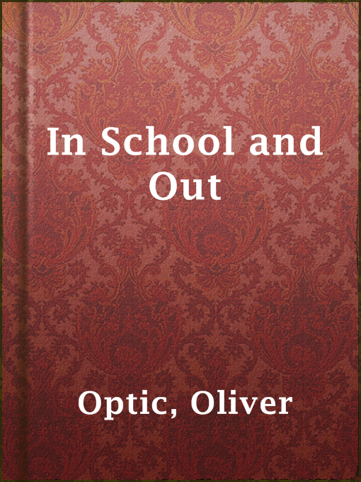 Title details for In School and Out by Oliver Optic - Available